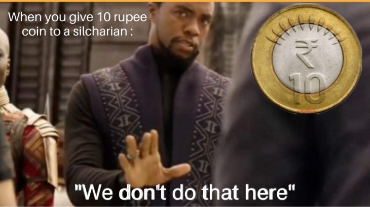10 Rupee coins?:: Silcharians : “No no we don't use that here!”