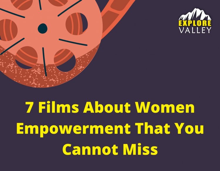 7 Films About Women Empowerment That You Cannot Miss